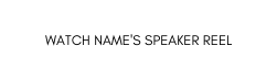 WATCH NAME S SPEAKER REEL